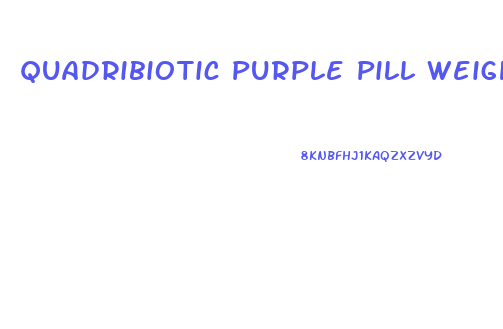 Quadribiotic Purple Pill Weight Loss