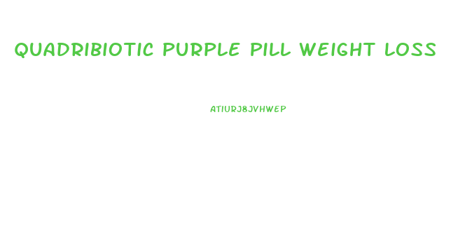 Quadribiotic Purple Pill Weight Loss