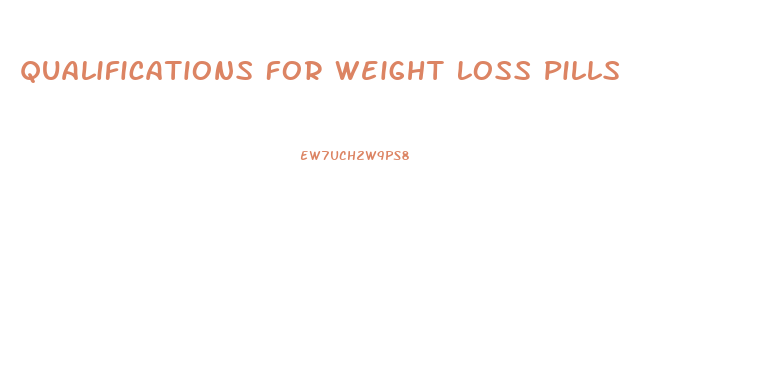 Qualifications For Weight Loss Pills