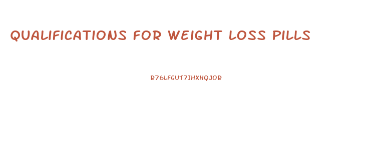 Qualifications For Weight Loss Pills