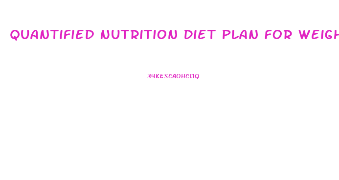 Quantified Nutrition Diet Plan For Weight Loss