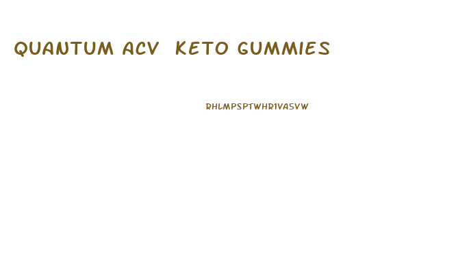 Quantum Acv Keto Gummies