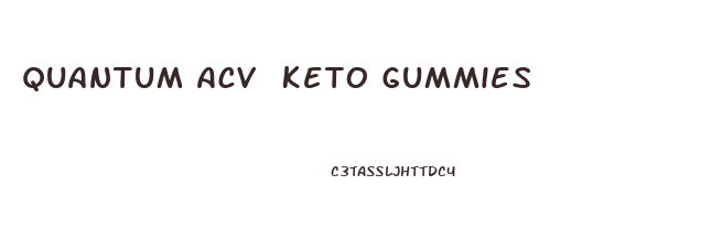 Quantum Acv Keto Gummies