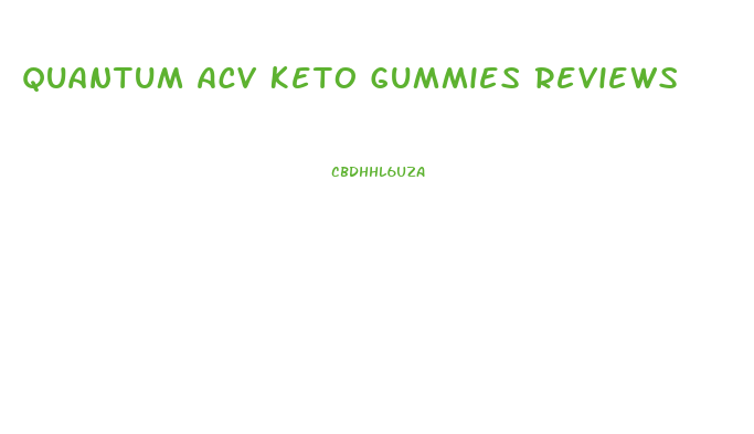 Quantum Acv Keto Gummies Reviews