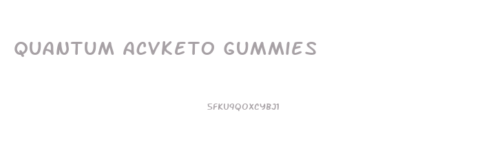 Quantum Acvketo Gummies