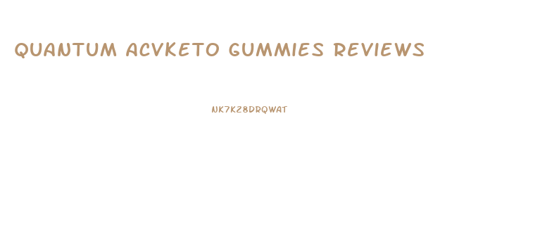 Quantum Acvketo Gummies Reviews