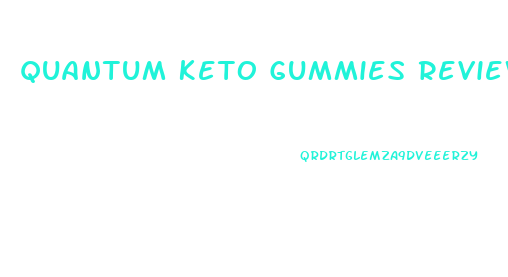 Quantum Keto Gummies Review