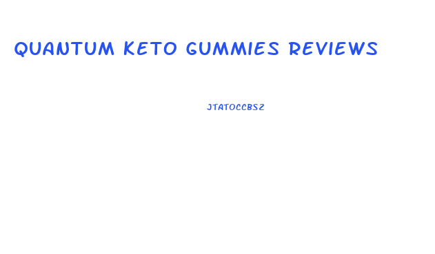 Quantum Keto Gummies Reviews