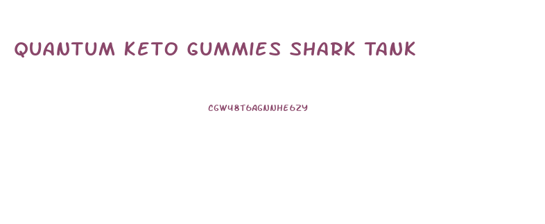 Quantum Keto Gummies Shark Tank