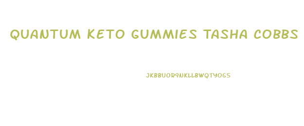 Quantum Keto Gummies Tasha Cobbs