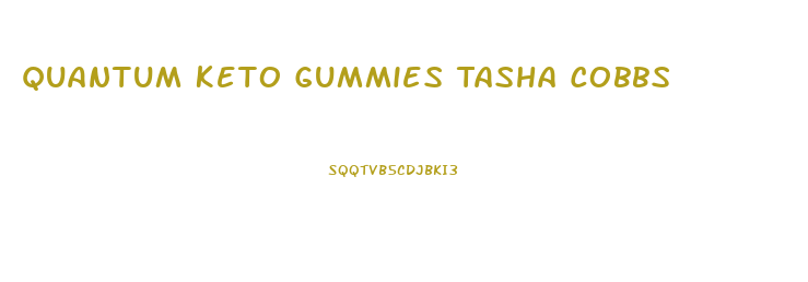 Quantum Keto Gummies Tasha Cobbs