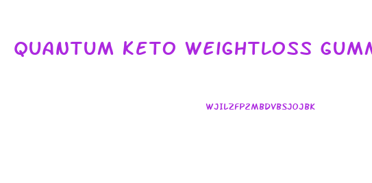 Quantum Keto Weightloss Gummies