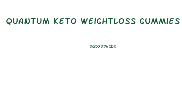 Quantum Keto Weightloss Gummies