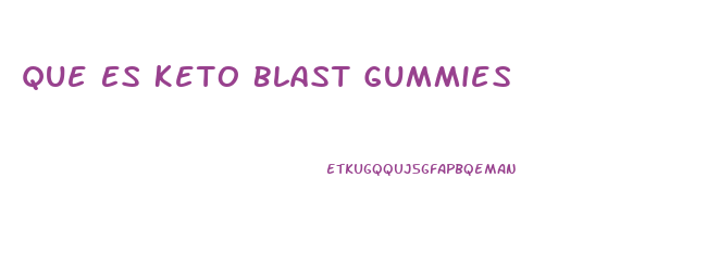 Que Es Keto Blast Gummies