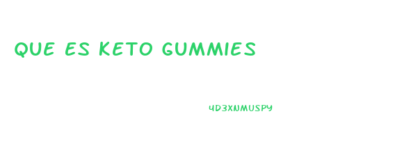 Que Es Keto Gummies