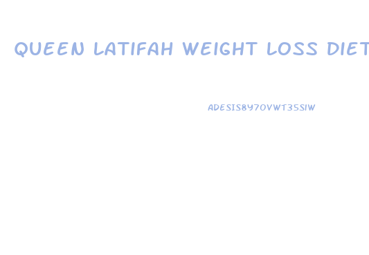 Queen Latifah Weight Loss Diet