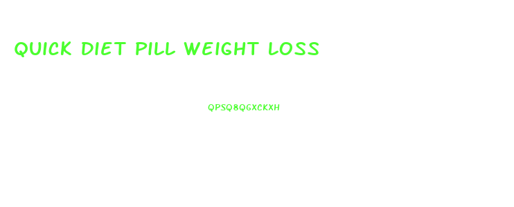 Quick Diet Pill Weight Loss