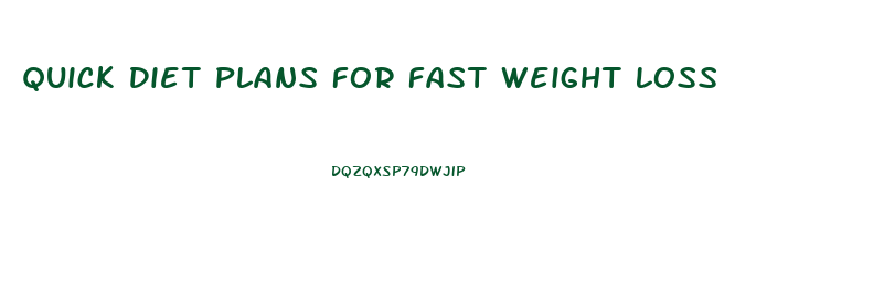 Quick Diet Plans For Fast Weight Loss