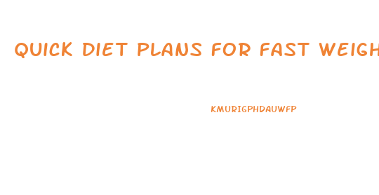 Quick Diet Plans For Fast Weight Loss