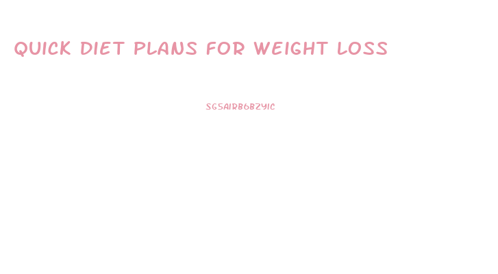 Quick Diet Plans For Weight Loss