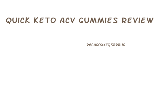 Quick Keto Acv Gummies Review