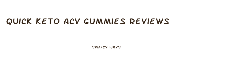 Quick Keto Acv Gummies Reviews