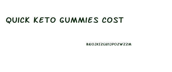 Quick Keto Gummies Cost