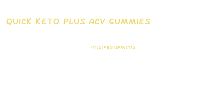 Quick Keto Plus Acv Gummies