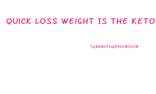 Quick Loss Weight Is The Keto Diet