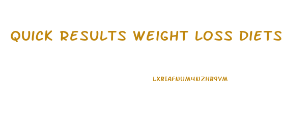 Quick Results Weight Loss Diets