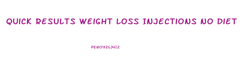 Quick Results Weight Loss Injections No Diet