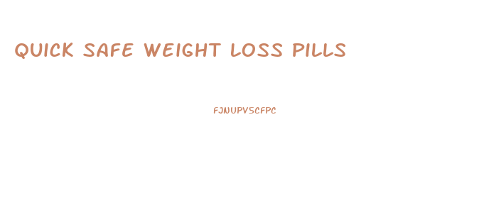 Quick Safe Weight Loss Pills