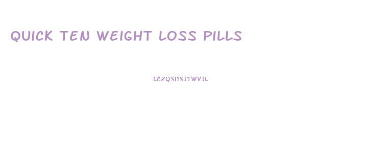 Quick Ten Weight Loss Pills