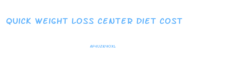 Quick Weight Loss Center Diet Cost