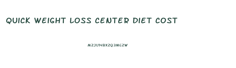 Quick Weight Loss Center Diet Cost