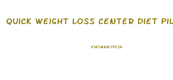 Quick Weight Loss Center Diet Pills