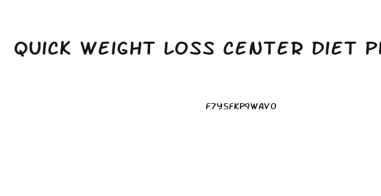 Quick Weight Loss Center Diet Plan