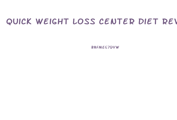 Quick Weight Loss Center Diet Reviews