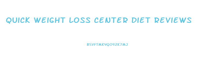Quick Weight Loss Center Diet Reviews