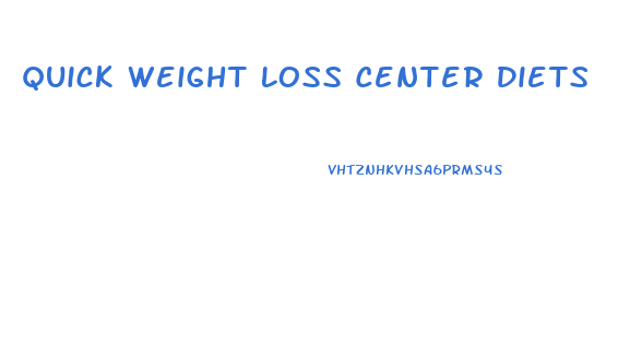 Quick Weight Loss Center Diets