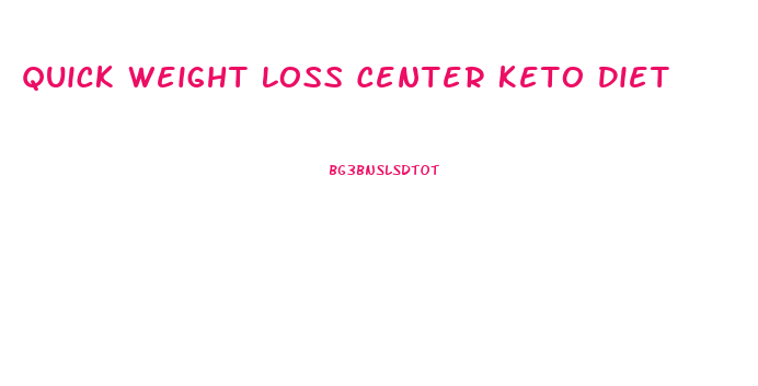Quick Weight Loss Center Keto Diet