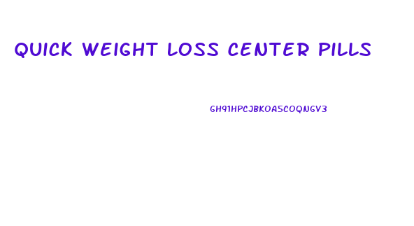 Quick Weight Loss Center Pills