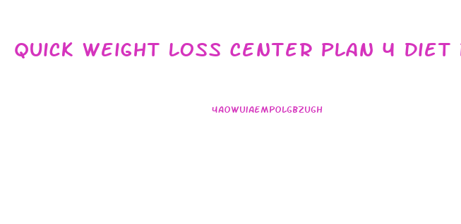 Quick Weight Loss Center Plan 4 Diet Plan
