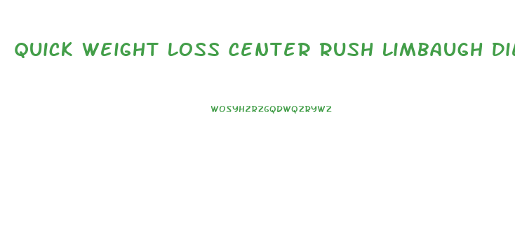 Quick Weight Loss Center Rush Limbaugh Diet