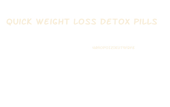 Quick Weight Loss Detox Pills