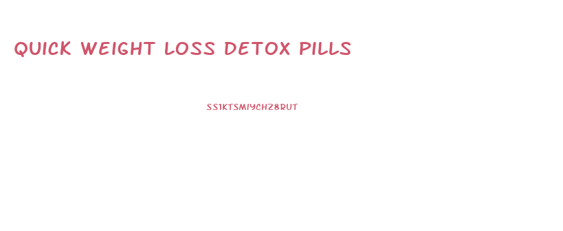 Quick Weight Loss Detox Pills