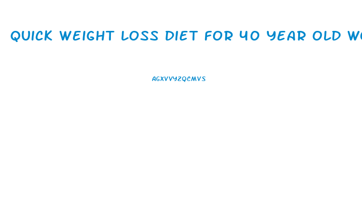 Quick Weight Loss Diet For 40 Year Old Woman